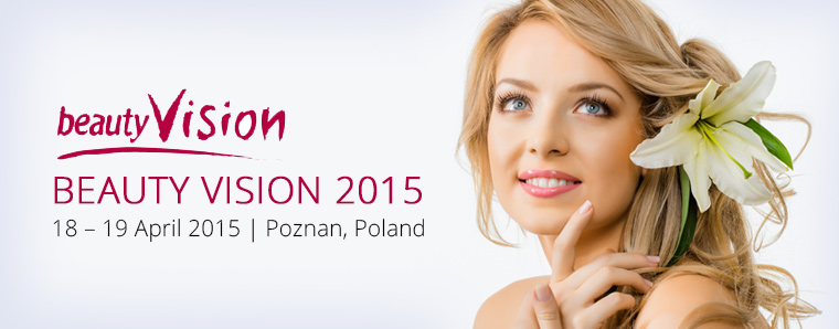 Beauty Vision 2015 |  18 – 19 April 2015 at Poznan, Poland