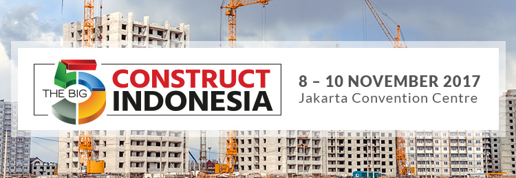 Big 5 Construct Indonesia 2017 | 8 – 10 November 2017 at Jakarta Convention Centre