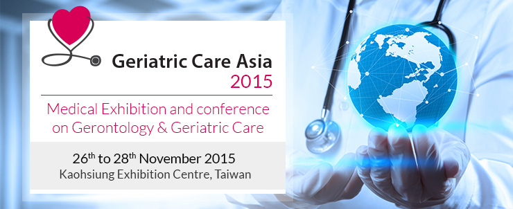 Geriatric Care Asia 2015 | 26th to 28th November 2015 at Kaohsiung Exhibition Centre, Taiwan
