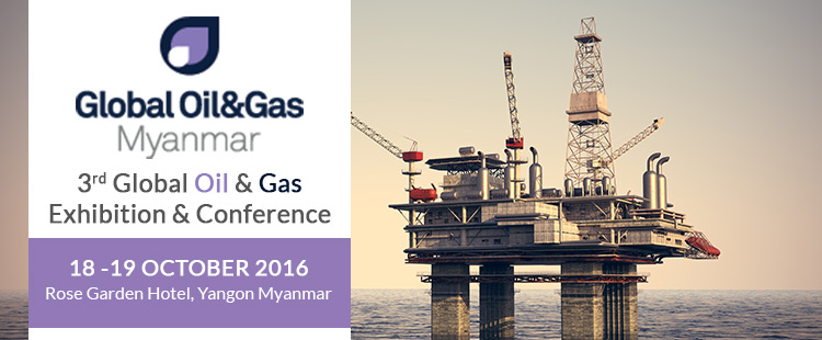 Global Oil & Gas – Myanmar 2016 | 18-19 October 2016 at Rose Garden Hotel, Yangon Myanmar