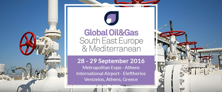 Global Oil & Gas – South East Europe & Mediterranean 2016 | 28-29 September 2016 at Metropolitan Expo - Athens International Airport - Eleftherios Venizelos, Athens, Greece
