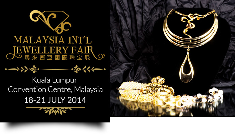 Malaysia International Jewellery Fair 2014  | 18-21 July 2014 at Kuala Lumpur Convention Centre, Malaysia