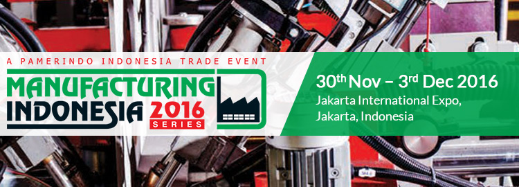 Manufacturing Indonesia 2016 | 30th Nov – 3rd Dec 2016 at Jakarta International Expo, Jakarta, Indonesia