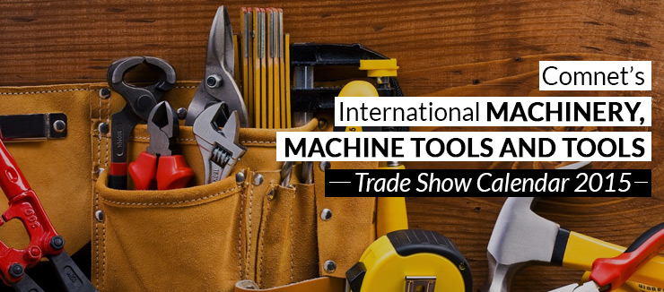 Comnet International Machinery, Machine tools and Tools trade shows calendar 2015