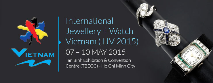 International Jewellery + Watch Vietnam ( IJV 2015) | 07 – 10 May 2015 at Tan Binh Exhibition & Convention Centre (TBECC) - Ho Chi Minh City. 